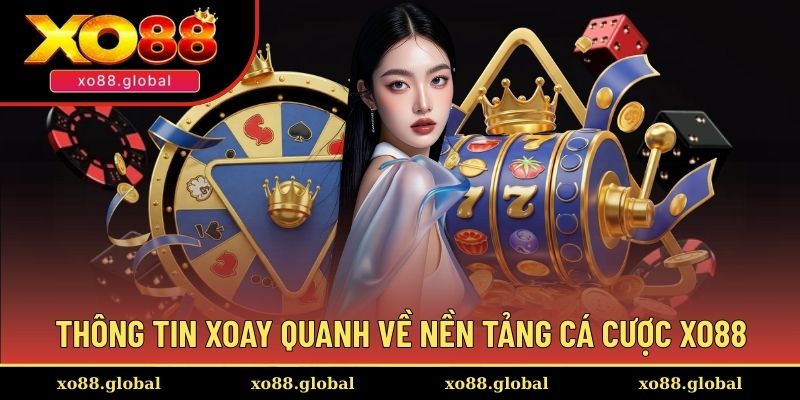 Những thông tin cần nắm về nền tảng XO88